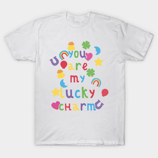 You Are My Lucky Charm T-Shirt by Nataliatcha23